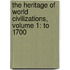 The Heritage of World Civilizations, Volume 1: To 1700
