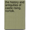 The History and Antiquities of Castle Rising, Norfolk. door William Antiquary Taylor