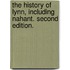 The History of Lynn, including Nahant. Second edition.