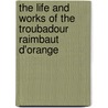 The Life and Works of the Troubadour Raimbaut D'Orange door Walter Pattison
