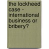 The Lockheed Case - International Business or Bribery? by Klaus Schütz