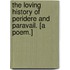 The Loving History of Peridere and Paravail. [A poem.]