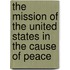 The Mission of the United States in the Cause of Peace