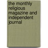 The Monthly Religious Magazine And Independent Journal by Unknown Author