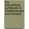 The Mycorrhizal Symbiosis in Mediterranean Environment door Robin Duponnois
