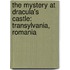 The Mystery At Dracula's Castle: Transylvania, Romania