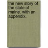 The New Story of the State of Maine. With an appendix. door Enoch Knight