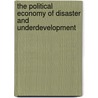 The Political Economy of Disaster and Underdevelopment by Mats Lundahl