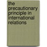 The Precautionary Principle in International Relations door Craig Mclean