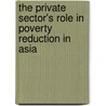 The Private Sector's Role in Poverty Reduction in Asia door Scott Hipsher