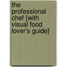 The Professional Chef [With Visual Food Lover's Guide] door The Culinary Institute Of America (cia)