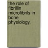 The Role of Fibrillin Microfibrils in Bone Physiology. door Harikiran Nistala