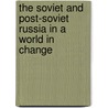 The Soviet and Post-Soviet Russia in a World in Change door Kenneth W. Thompson