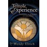 The Temple Experience: Passage to Healing and Holiness door Wendy Ulrich