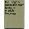 The Usage Of Diminutive Word Forms In English Language door Jelena Balashova
