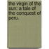 The Virgin of the Sun: a tale of the conquest of Peru.