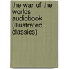The War of the Worlds Audiobook (Illustrated Classics) door H.G. (Herbert George) Wells