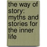 The Way Of Story: Myths And Stories For The Inner Life by Helen M. Luke
