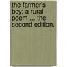 The farmer's boy; a rural poem ... The second edition. by Robert Bloomfield