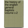 The history of the English General Baptists Volume v.2 door Taylor Adam