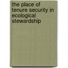 The place of tenure security in ecological stewardship door Ochieng Khobe