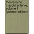 Theoretische Maschinenlehre, Volume 3 (German Edition)