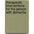 Therapeutic Interventions for the Person with Dementia