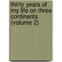 Thirty Years of My Life on Three Continents (Volume 2)