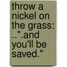 Throw a Nickel on the Grass: ..".and You'll Be Saved." door Norman Phillips