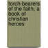 Torch-Bearers of the Faith, a Book of Christian Heroes