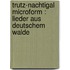 Trutz-Nachtigal microform : Lieder aus deutschem Walde