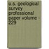 U.S. Geological Survey Professional Paper Volume - 229