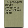 U.S. Geological Survey Professional Paper Volume 39-40 door Geological Survey