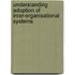 Understanding Adoption Of Inter-organisational Systems