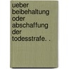 Ueber beibehaltung oder abschaffung der todesstrafe. . door Erasmus Hilgard Theodor