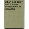 Urban land policy and housing development in Indonesia door Ispurwono Soemarno