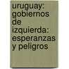 Uruguay: gobiernos de izquierda: esperanzas y peligros by Aída Esther Cocchiararo Leites