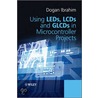 Using Leds, Lcds And Glcds In Microcontroller Projects door Dogan Ibrahim