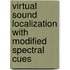 Virtual Sound Localization With Modified Spectral Cues