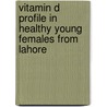 Vitamin D Profile In Healthy Young Females From Lahore by Wasqa Ijaz