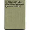 Vorlesungen Über Pflanzenphysiologie (German Edition) by Jost Ludwig