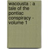 Wacousta : a tale of the Pontiac conspiracy - Volume 1 door John Richardson