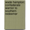 Wade Hampton: Confederate Warrior to Southern Redeemer door Rod Andrew