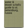 Water & Blood--A Kid's Guide to St. Petersburg, Russia door Penelope Dyan