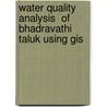 Water Quality Analysis  Of Bhadravathi Taluk Using Gis door Rajkumar Raikar