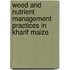 Weed and Nutrient Management Practices in Kharif Maize