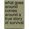 What Goes Around Comes Around a True Story of Survival by Crystal Ann Ryan