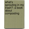 What's Sprouting in My Trash?: A Book about Composting door Esther Porter
