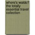 Where's Waldo? the Totally Essential Travel Collection