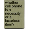 Whether Cell Phone is a Necessity or a Luxurious Item? door Samia Ilyas Siddiqui